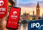 Airtel Money plans to list on LSE, looks to raise $800mn
